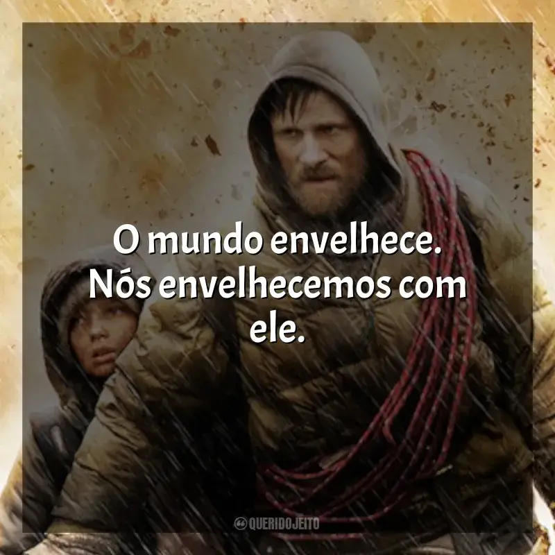 Frases A Estrada filme: O mundo envelhece. Nós envelhecemos com ele.