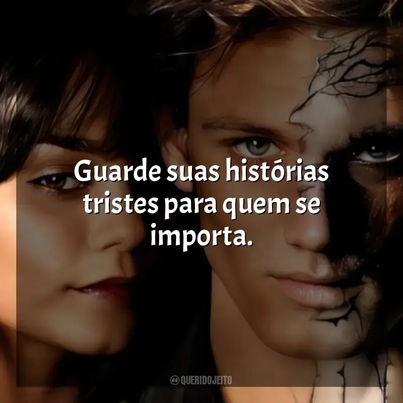 Filme A Fera frases: Guarde suas histórias tristes para quem se importa.