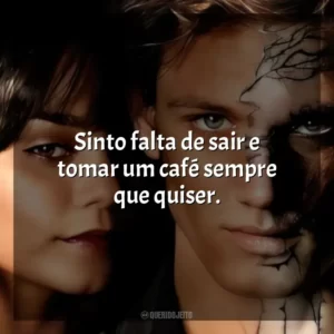 Sinto falta de sair e tomar um café sempre que quiser.