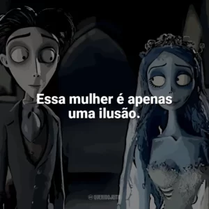 Essa mulher é apenas uma ilusão. A Noiva-Cadáver