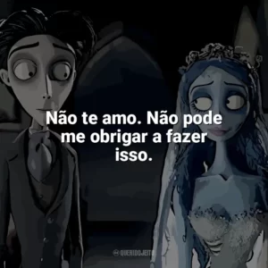 Não te amo. Não pode me obrigar a fazer isso. A Noiva-Cadáver