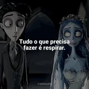 Tudo o que precisa fazer é respirar. A Noiva-Cadáver