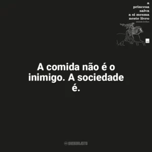A comida não é o inimigo. A sociedade é. A Princesa Salva a Si Mesma Neste Livro (Livro)