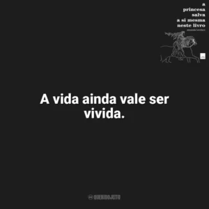 A vida ainda vale ser vivida. A Princesa Salva a Si Mesma Neste Livro (Livro)