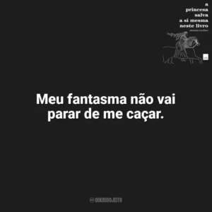 Meu fantasma não vai parar de me caçar. A Princesa Salva a Si Mesma Neste Livro (Livro)