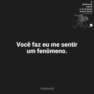 Você faz eu me sentir um fenômeno. A Princesa Salva a Si Mesma Neste Livro (Livro)