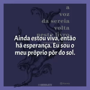Ainda estou viva, então há esperança. Eu sou o meu próprio pôr do sol.