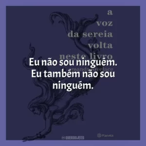 Eu não sou ninguém. Eu também não sou ninguém.