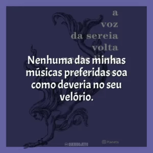 Nenhuma das minhas músicas preferidas soa como deveria no seu velório.