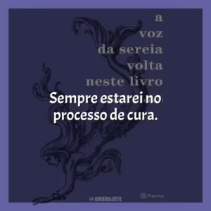 Sempre estarei no processo de cura. A Voz da Sereia Volta Neste Livro (Livro)