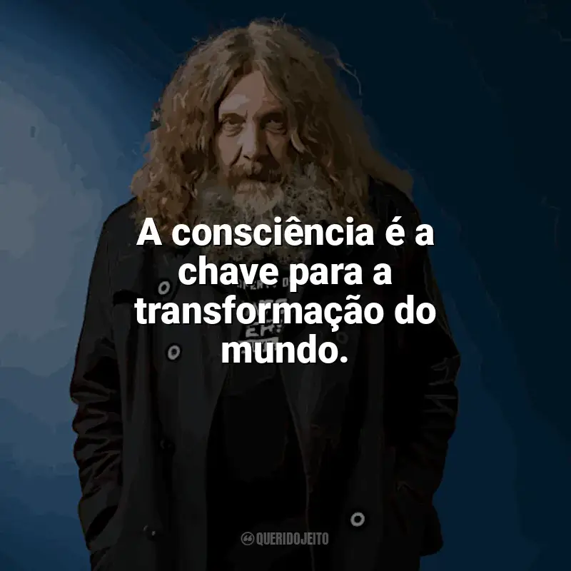 Frases marcantes de Alan Moore: A consciência é a chave para a transformação do mundo.