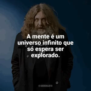 A mente é um universo infinito que só espera ser explorado. Alan Moore