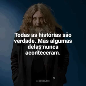 Todas as histórias são verdade. Mas algumas delas nunca aconteceram. Alan Moore