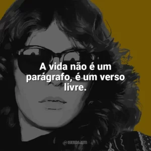A vida não é um parágrafo, é um verso livre. Ana Cristina Cesar