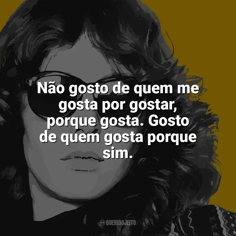 Frases de Ana Cristina Cesar: Não gosto de quem me gosta por gostar, porque gosta. Gosto de quem gosta porque sim.