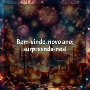 Bem-vindo, novo ano: surpreenda-nos!