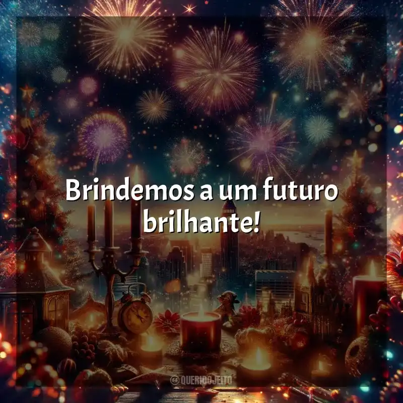Ano Novo Curtas frases: Brindemos a um futuro brilhante!