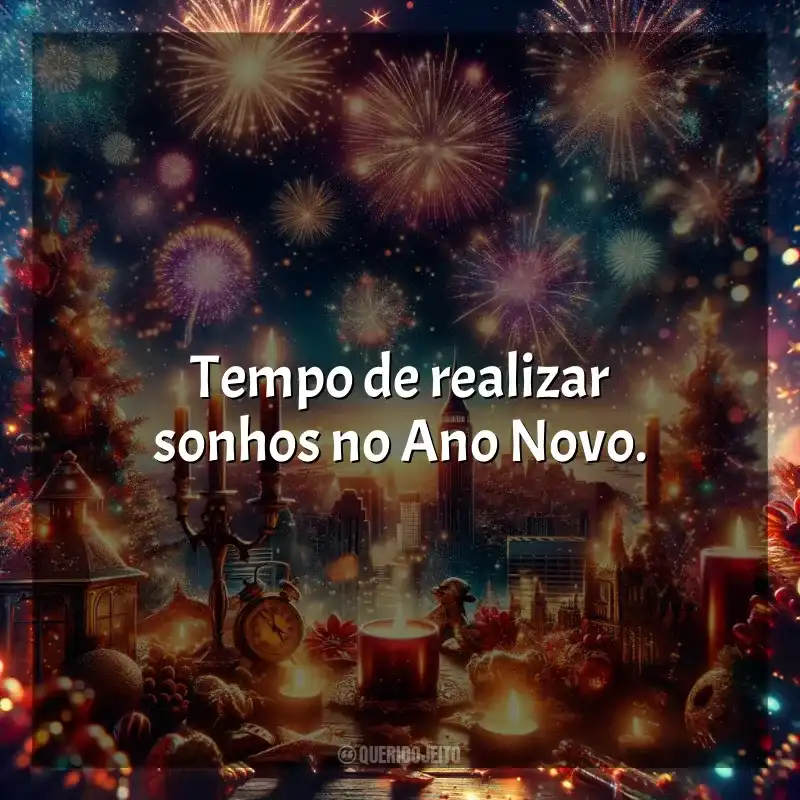 Frases do Ano Novo Curtas: Tempo de realizar sonhos no Ano Novo.