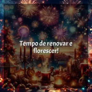 Tempo de renovar e florescer! Ano Novo Curtas