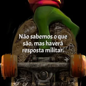Não sabemos o que são, mas haverá resposta militar.