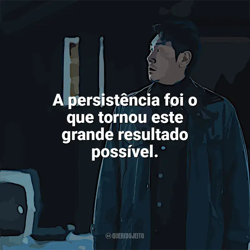 Frases do filme Believer 2: A persistência foi o que tornou este grande resultado possível.