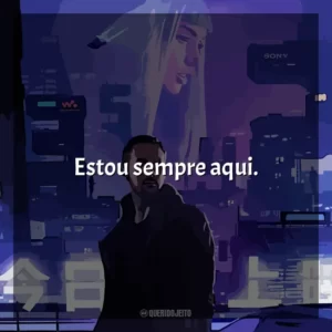 Estou sempre aqui.