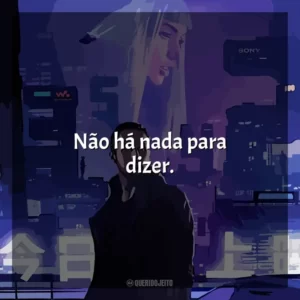 Não há nada para dizer.