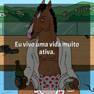 Eu vivo uma vida muito ativa. BoJack Horseman (Série)