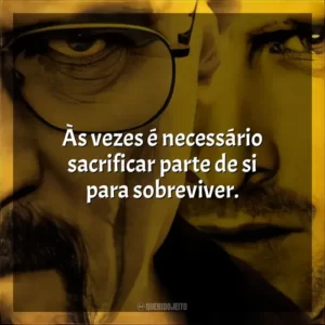 Às vezes é necessário sacrificar parte de si para sobreviver.