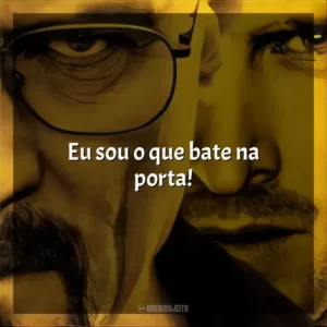 Eu sou o que bate na porta!