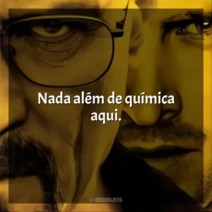 Nada além de química aqui.