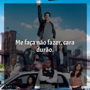 Me faça não fazer, cara durão. Brooklyn Nine-Nine (Série)