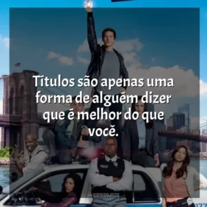 Títulos são apenas uma forma de alguém dizer que é melhor do que você. Brooklyn Nine-Nine (Série)
