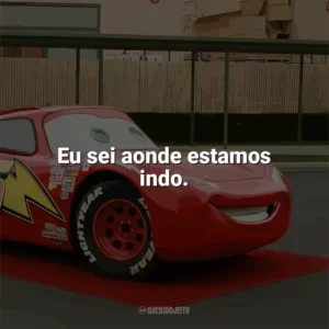 Eu sei aonde estamos indo. Carros (Filme)