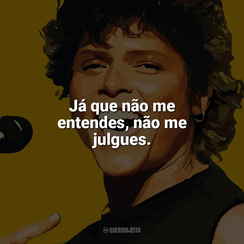 Melhores frases de Cássia Eller: Já que não me entendes, não me julgues.
