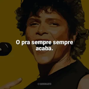 O pra sempre sempre acaba. Cássia Eller