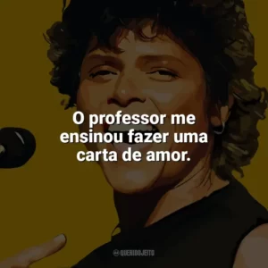 O professor me ensinou fazer uma carta de amor. Cássia Eller