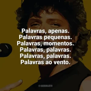 Palavras, apenas. Palavras pequenas. Palavras, momentos. Palavras, palavras. Palavras, palavras. Palavras ao vento. Cássia Eller