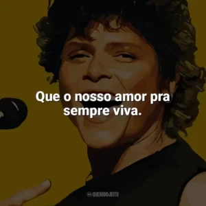 Que o nosso amor pra sempre viva. Cássia Eller