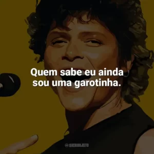 Quem sabe eu ainda sou uma garotinha. Cássia Eller