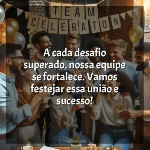 A cada desafio superado, nossa equipe se fortalece. Vamos festejar essa união e sucesso!