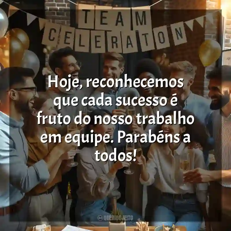 Frases de homenagem Confraternização de Equipe: Hoje, reconhecemos que cada sucesso é fruto do nosso trabalho em equipe. Parabéns a todos!