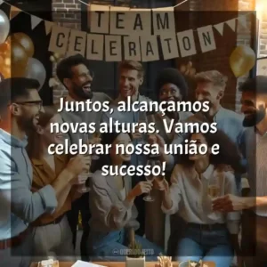 Juntos, alcançamos novas alturas. Vamos celebrar nossa união e sucesso!
