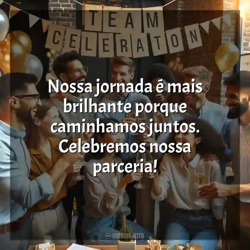 Frases para o Confraternização de Equipe: Nossa jornada é mais brilhante porque caminhamos juntos. Celebremos nossa parceria!