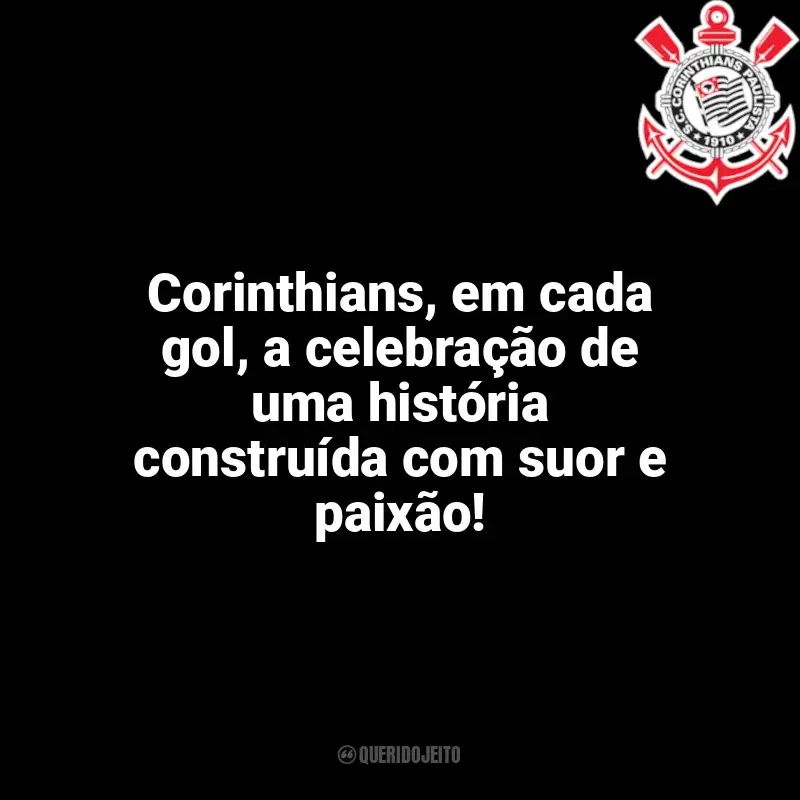 Frases do Corinthians: Corinthians, em cada gol, a celebração de uma história construída com suor e paixão!