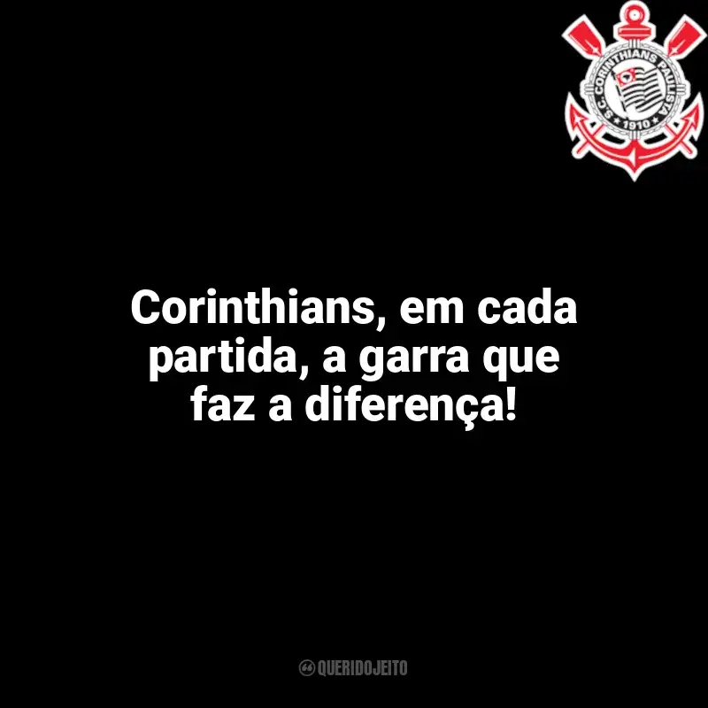 Frases Corinthians: Corinthians, em cada partida, a garra que faz a diferença!