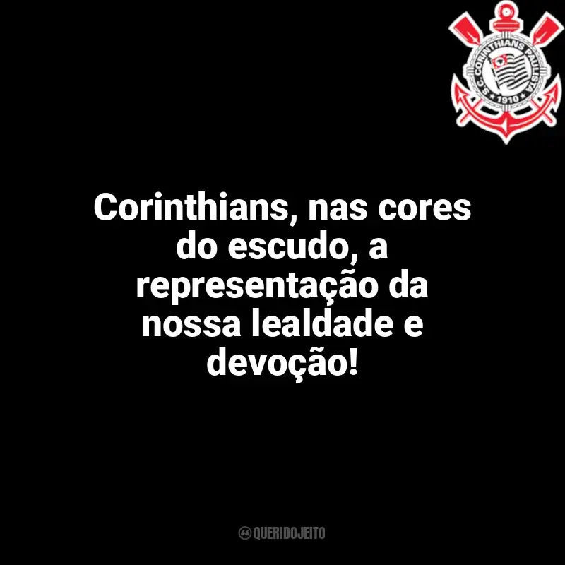Frases da torcida do Corinthians: Corinthians, nas cores do escudo, a representação da nossa lealdade e devoção!