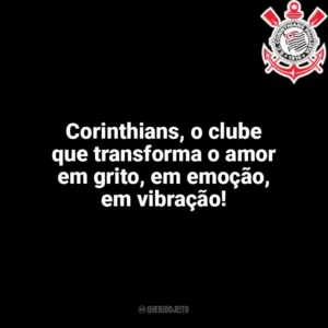 Corinthians, o clube que transforma o amor em grito, em emoção, em vibração! Corinthians