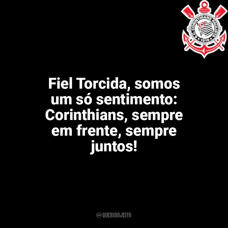Corinthians frases time vencedor: Fiel Torcida, somos um só sentimento: Corinthians, sempre em frente, sempre juntos!