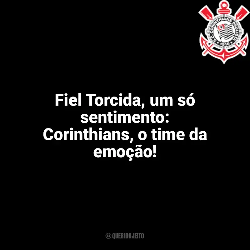Time do Corinthians frases: Fiel Torcida, um só sentimento: Corinthians, o time da emoção!